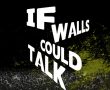 If Walls Could Talk